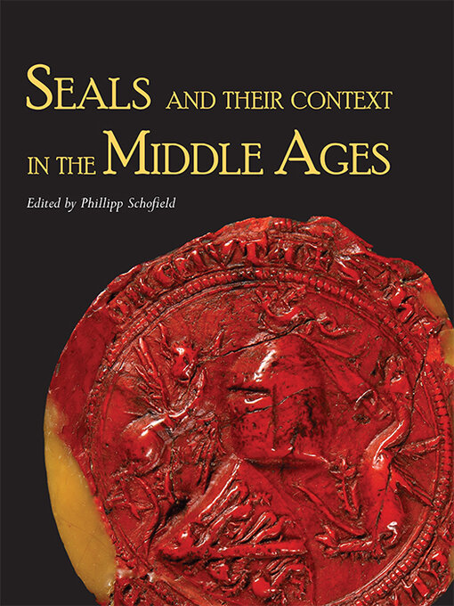 Title details for Seals and their Context in the Middle Ages by Phillipp R. Schofield - Wait list